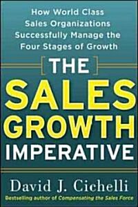 The Sales Growth Imperative: How World Class Sales Organizations Successfully Manage the Four Stages of Growth (Hardcover)