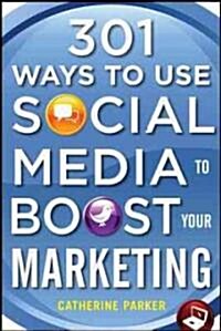 301 Ways to Use Social Media To Boost Your Marketing (Paperback)