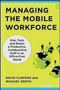 Managing the Mobile Workforce: Leading, Building, and Sustaining Virtual Teams (Hardcover)