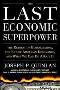 [중고] The Last Economic Superpower: The Retreat of Globalization, the End of American Dominance, and What We Can Do about It (Hardcover)