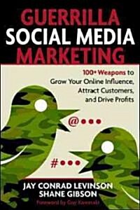 Guerrilla Social Media Marketing: 100+ Weapons to Grow Your Online Influence, Attract Customers, and Drive Profits (Paperback)