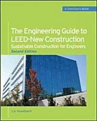 The Engineering Guide to Leed-New Construction: Sustainable Construction for Engineers (Greensource): Sustainable Construction for Engineers (Hardcover, 2)