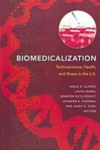 Biomedicalization: Technoscience, Health, and Illness in the U.S. (Paperback)