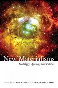 New Materialisms: Ontology, Agency, and Politics (Paperback)