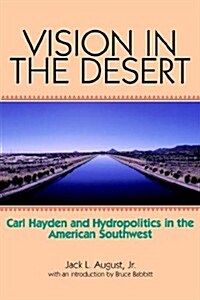 Vision in the Desert: Carl Hayden and Hydropolitics in the American Southwest (Paperback, Revised)