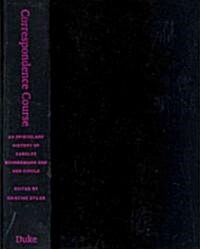 Correspondence Course: An Epistolary History of Carolee Schneemann and Her Circle (Hardcover)