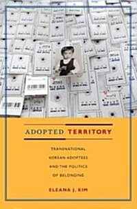 Adopted Territory: Transnational Korean Adoptees and the Politics of Belonging (Paperback)