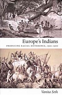 Europes Indians: Producing Racial Difference, 1500-1900 (Paperback)