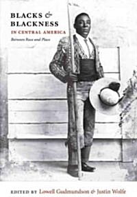 Blacks & Blackness in Central America: Between Race and Place (Paperback)