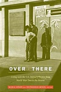 Over There: Living with the U.S. Military Empire from World War Two to the Present (Paperback)