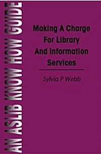 Making a Charge for Library and Information Services (Paperback)