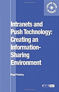 Intranets and Push Technology: Creating an Information-Sharing Environment (Paperback)