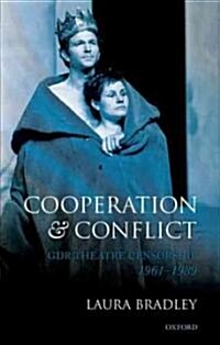 Cooperation and Conflict : GDR Theatre Censorship, 1961-1989 (Hardcover)