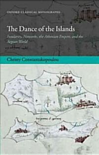 The Dance of the Islands : Insularity, Networks, the Athenian Empire, and the Aegean World (Paperback)