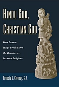 Hindu God, Christian God: How Reason Helps Break Down the Boundaries Between Religions (Paperback)