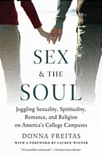[중고] Sex and the Soul: Juggling Sexuality, Spirituality, Romance, and Religion on America‘s College Campuses (Paperback)