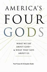 Americas Four Gods: What We Say about God--& What That Says about Us (Hardcover)