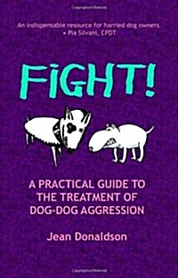 Fight!: A Practical Guide to the Treatment of Dog-Dog Aggression (Paperback)