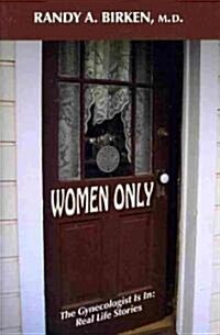 Women Only: The Gynecologist Is In: Real Life Stories (Paperback)