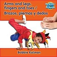 Arms and Legs, Fingers and Toes (Brazos, Piernas Y Dedos) Bilingual (Paperback)