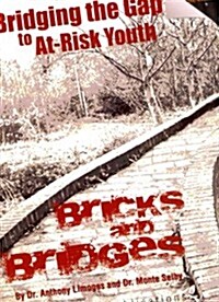 Bricks and Bridges: Bridging the Gap to At-Risk Youth (Paperback)