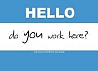 Hello, Do You Work Here?: Real Stories Submitted by Real People. (Paperback)