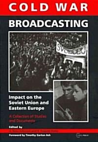 Cold War Broadcasting: Impact on the Soviet Union and Eastern Europe: A Collection of Studies and Documents (Hardcover)