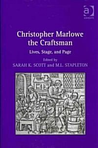Christopher Marlowe the Craftsman : Lives, Stage, and Page (Hardcover)
