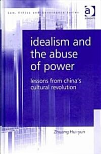 Idealism and the Abuse of Power : Lessons from Chinas Cultural Revolution (Hardcover)