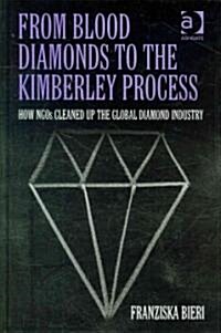 From Blood Diamonds to the Kimberley Process : How NGOs Cleaned Up the Global Diamond Industry (Hardcover)