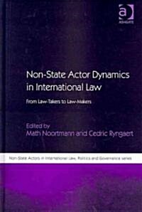 Non-State Actor Dynamics in International Law : From Law-Takers to Law-Makers (Hardcover)