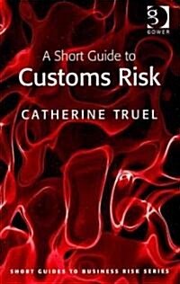A Short Guide to Customs Risk (Paperback)