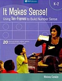 It Makes Sense! Using Ten-Frames to Build Number Sense, Grades K-2 (Paperback)