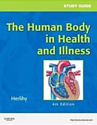 The Human Body in Health and Illness (Paperback, 4th, CSM, Study Guide)