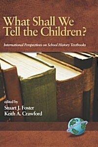 What Shall We Tell the Children? International Perspectives on School History Textbooks (Hc) (Hardcover)