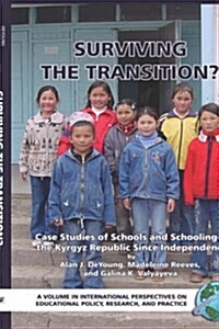 Surviving the Transition? Case Studies of Schools and Schooling in the Kyrgyz Republic Since Independence (Hc) (Hardcover)