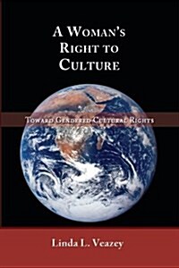 A Womans Right to Culture: Toward Gendered Cultural Rights (Paperback)