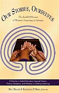 Our Stories, Ourselves: The Embodyment of Womens Learning in Literacy (Hc) (Hardcover)