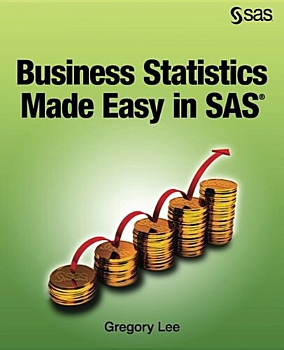 Business Statistics Made Easy in SAS (Paperback)