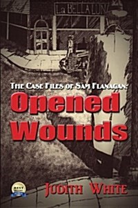 Opened Wounds: The Case Files of Sam Flanagan (Paperback)