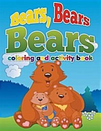 Bears, Bears, Bears Coloring and Activity Book: Ages 3 to 8 Years Old (Paperback)