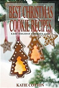 Best Christmas Cookie Recipes: Easy Holiday Cookies 2014 (Paperback)