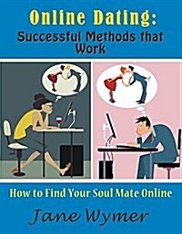 Online Dating: Successful Methods That Work (Large Print): How to Find Your Soul Mate Online (Paperback)
