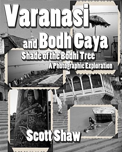 Varanasi and Bodh Gaya: Shade of the Bodhi Tree: A Photographic Exploration (Paperback)