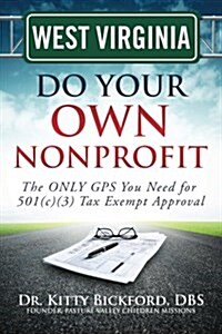 West Virginia Do Your Own Nonprofit: The Only GPS You Need for 501c3 Tax Exempt Approval (Paperback)