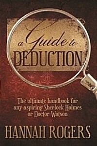 A Guide to Deduction: The Ultimate Handbook for Any Aspiring Sherlock Holmes or Doctor Watson (Paperback)