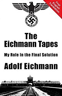 The Eichmann Tapes (Paperback)