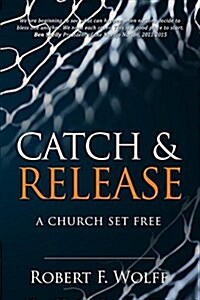 Catch & Release: A Church Set Free (Paperback)