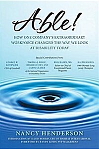 Able!: How One Companys Extraordinary Workforce Changed the Way We Look at Disability Today (Paperback)