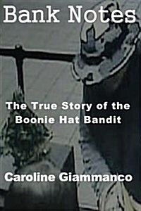 Bank Notes: The True Story of the Boonie Hat Bandit (Paperback)